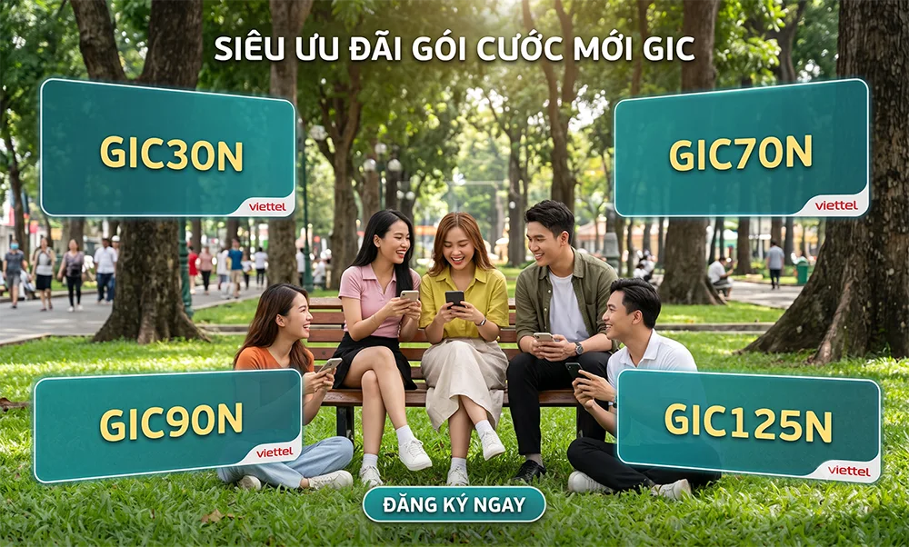 Bứt Phá Không Gian Mạng Với Các Gói Cước GIC Dành Riêng Cho Giới Trẻ: GIC30N, GIC70N, GIC90N, GIC125N Của Viettel